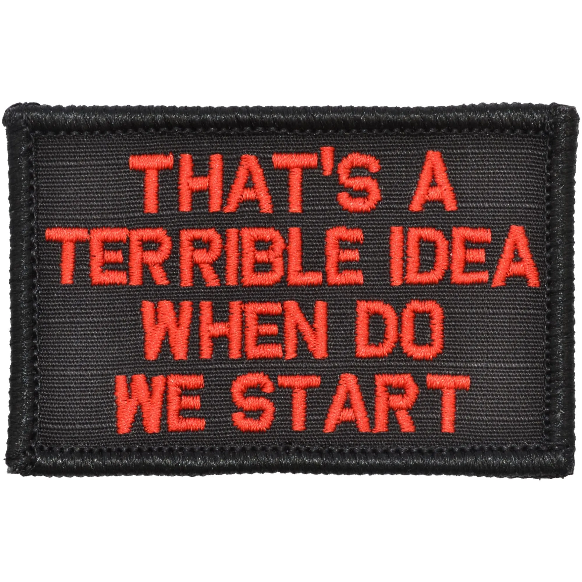 That's a Terrible Idea When Do We Start - 2x3 Patch